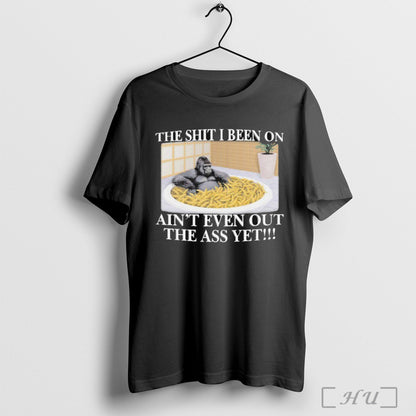 Officials Shit I Been Aint Even Out Ass Yet Gorilla Banana TShirt