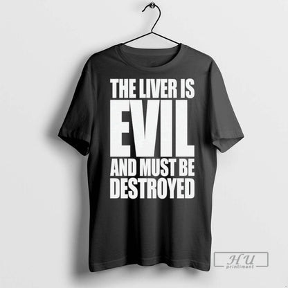 Officials Liver Is Evil And Must Be Destroyed T Shirts TShirt Classic