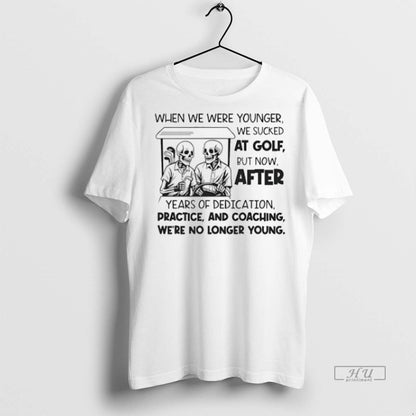 Officials Trending Skeleton When We Were Younger We Sucked Golf But