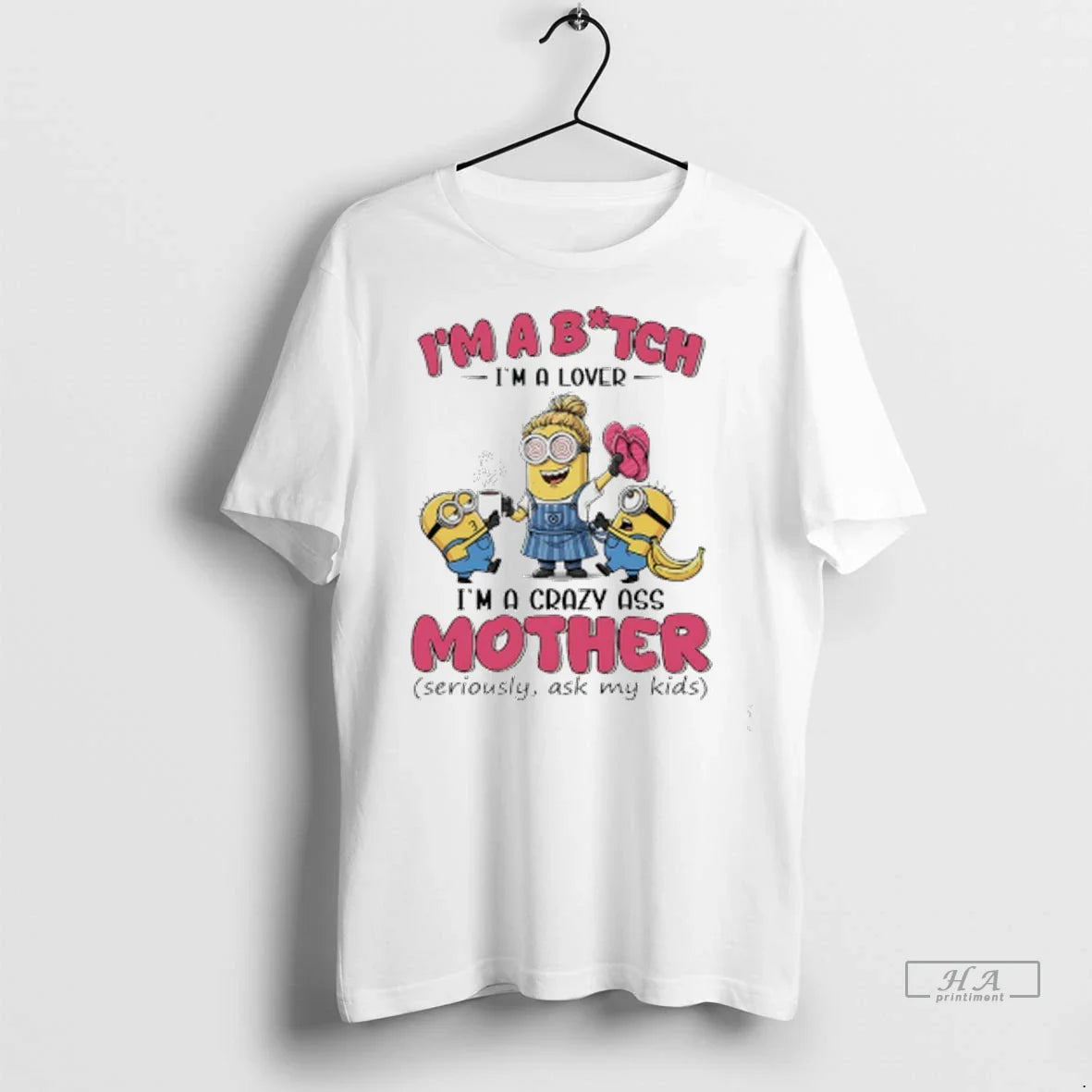 Officials Trendy Minions Banana Im Bitch Im Im Crazy Ass Mother