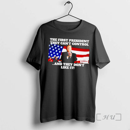 Officials Trump First President They Cant Control Tee Authentic Design
