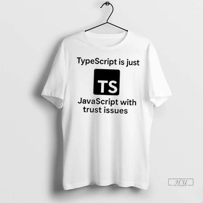 Officials Typescript Is Just Javascript Trust Issues Logo T Shirts