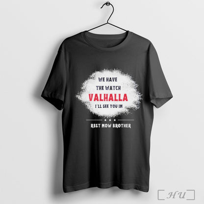 Officials We Have Watch Valhalla Ill See You Rest Now Brother Charlie