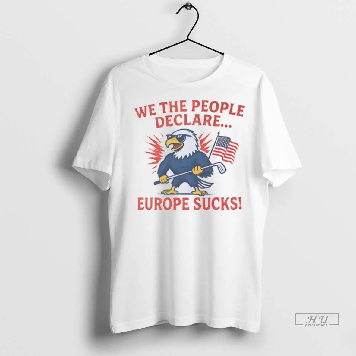 Officials We People Declare Europe Sucks Us Flag T Shirts Tee Modern
