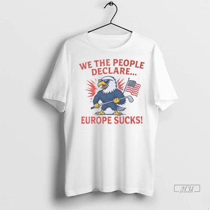 Officials We People Declare Europe Sucks Us Flag T Shirts Tee Modern