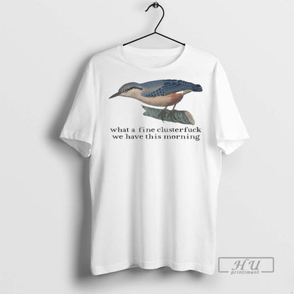 Officials What Fine Clusterfuck We Have This Morning T Shirts TShirt
