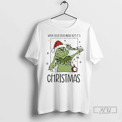 Officials When Your Dead Inside But Its Grinch T Shirts Long Sleeve