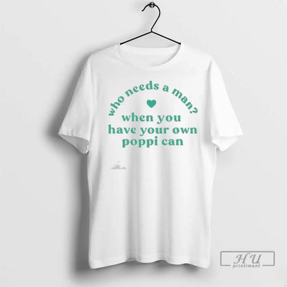Officials Who Needs When You Have Your Own Poppi Can Ladies T Shirts