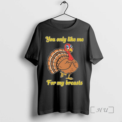 Officials You Only Like Me My Breasts Turkey Thanksgiving Tee Premium