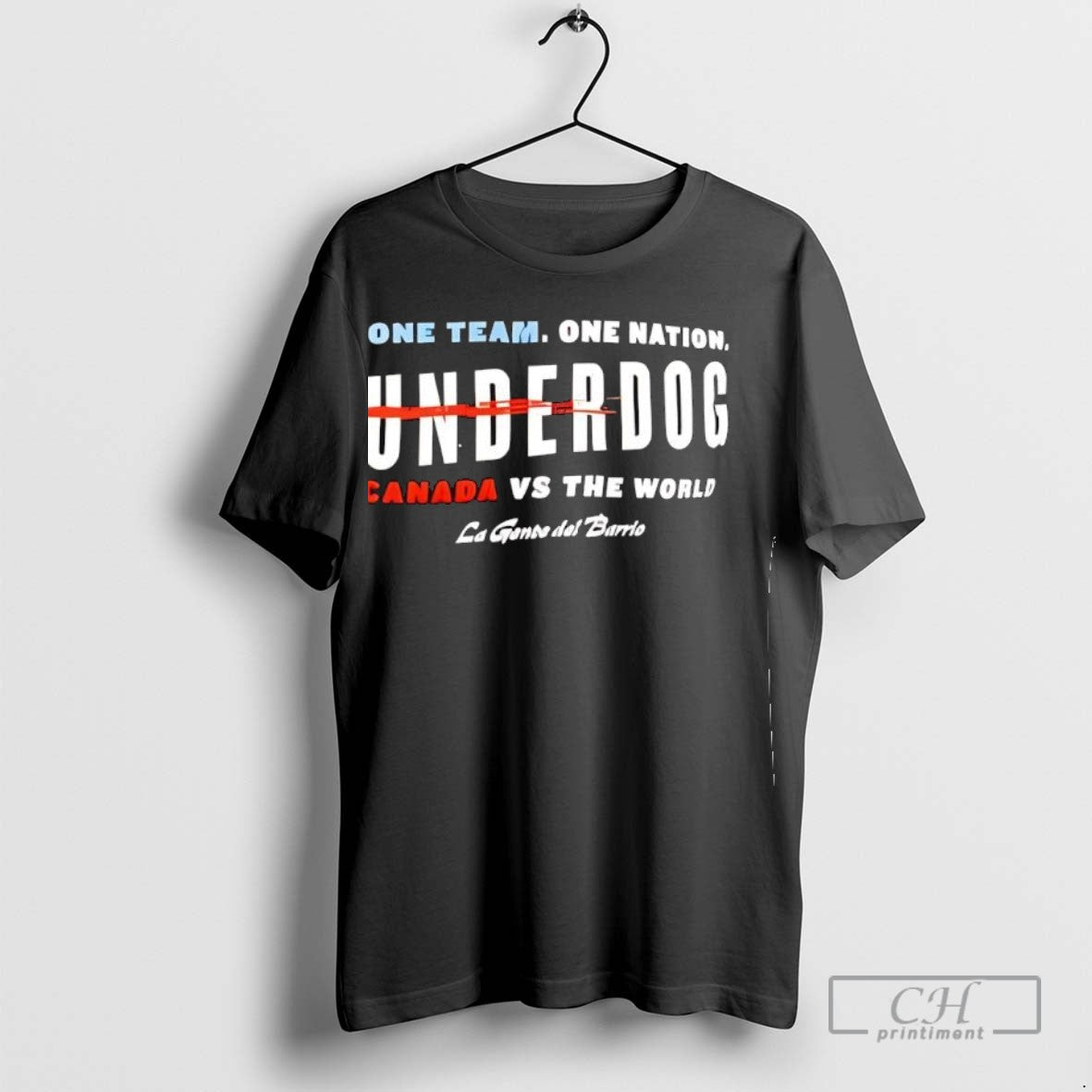 One Team One Nation Underdog Canada Vs World La Gente Del Barrio Long