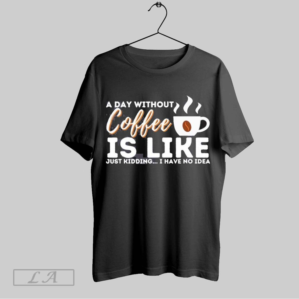 Original Day Without Coffee Is Like Just Kidding I Have No Sweatshirt