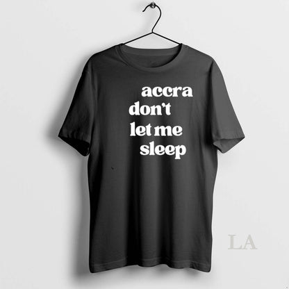 Original Accra Dont Let Me Sleep TShirt Classic Collection