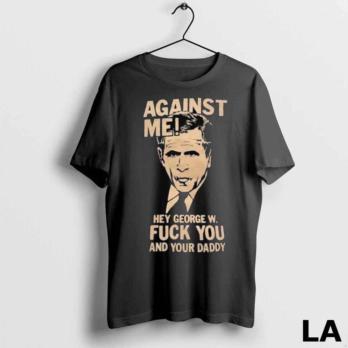 Original Against Me Hey George W Fuck You And Your Daddy George Bush