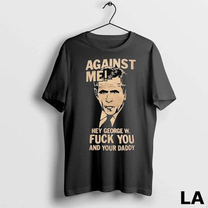 Original Against Me Hey George W Fuck You And Your Daddy George Bush