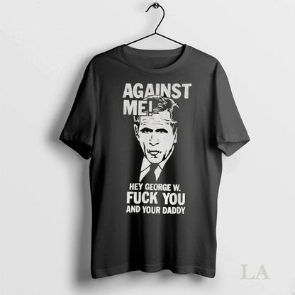 Original Against Me Hey George W Fuck You And Your Daddy Long Sleeve