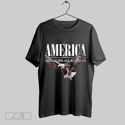 Original America Golden Age Is Upon Us Shirt Stylish Fashion