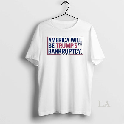 Original America Will Be Trumps 7Th Bankruptcy Hoodie Modern Art