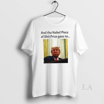 Original And Nobel Piece Shit Prize Goes To Trump TShirt Exclusive