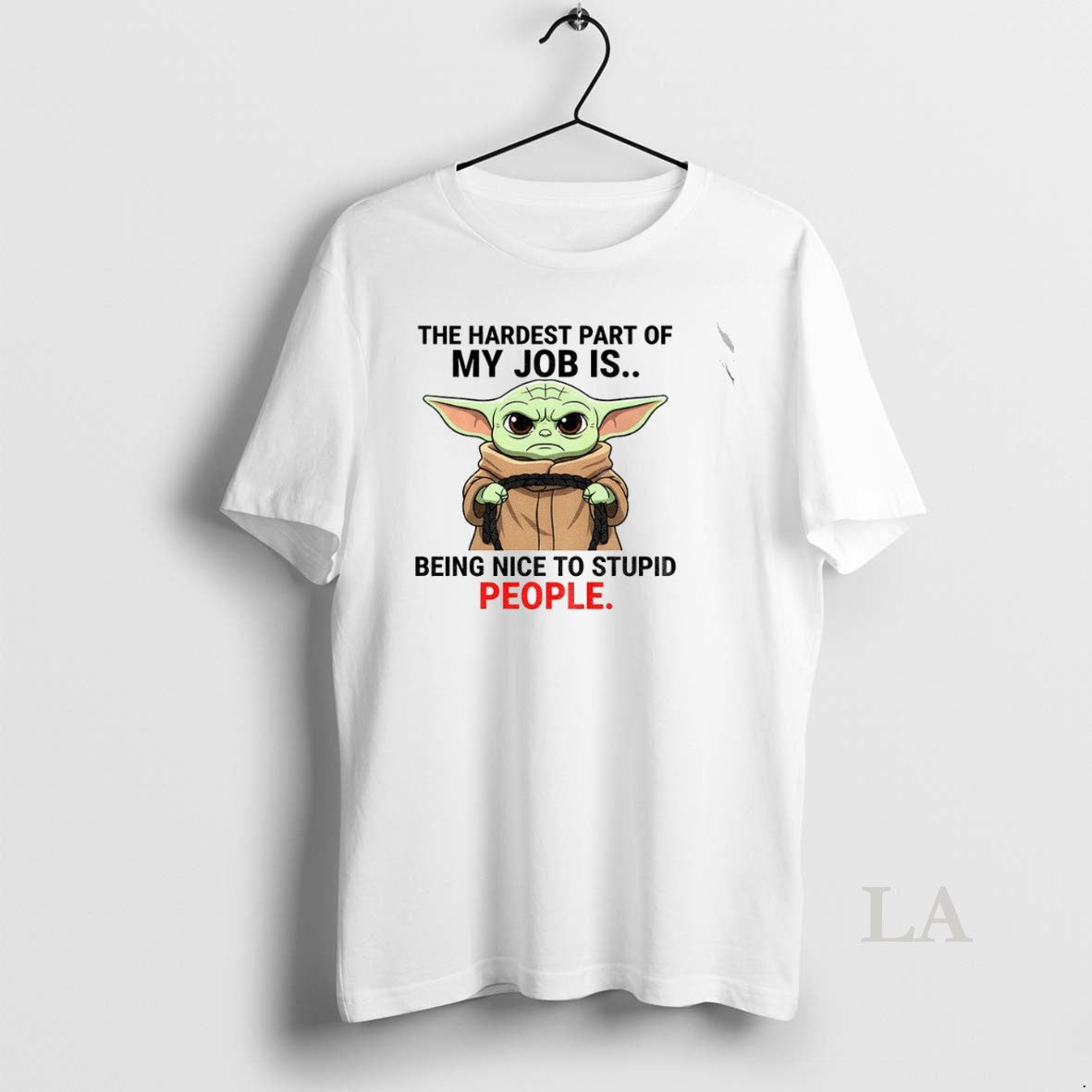 Original Angry Yoda Hardest Part My Job Is Being Nice To Stupid Long