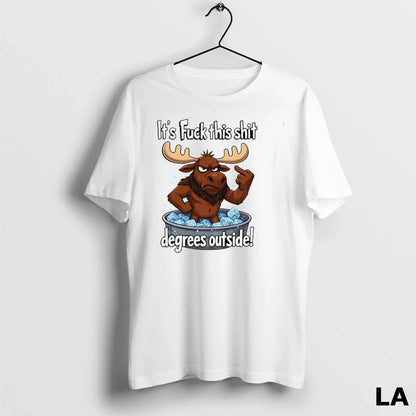 Original Angry Moose Its Fuck This Shit Degrees Outside Hoodie