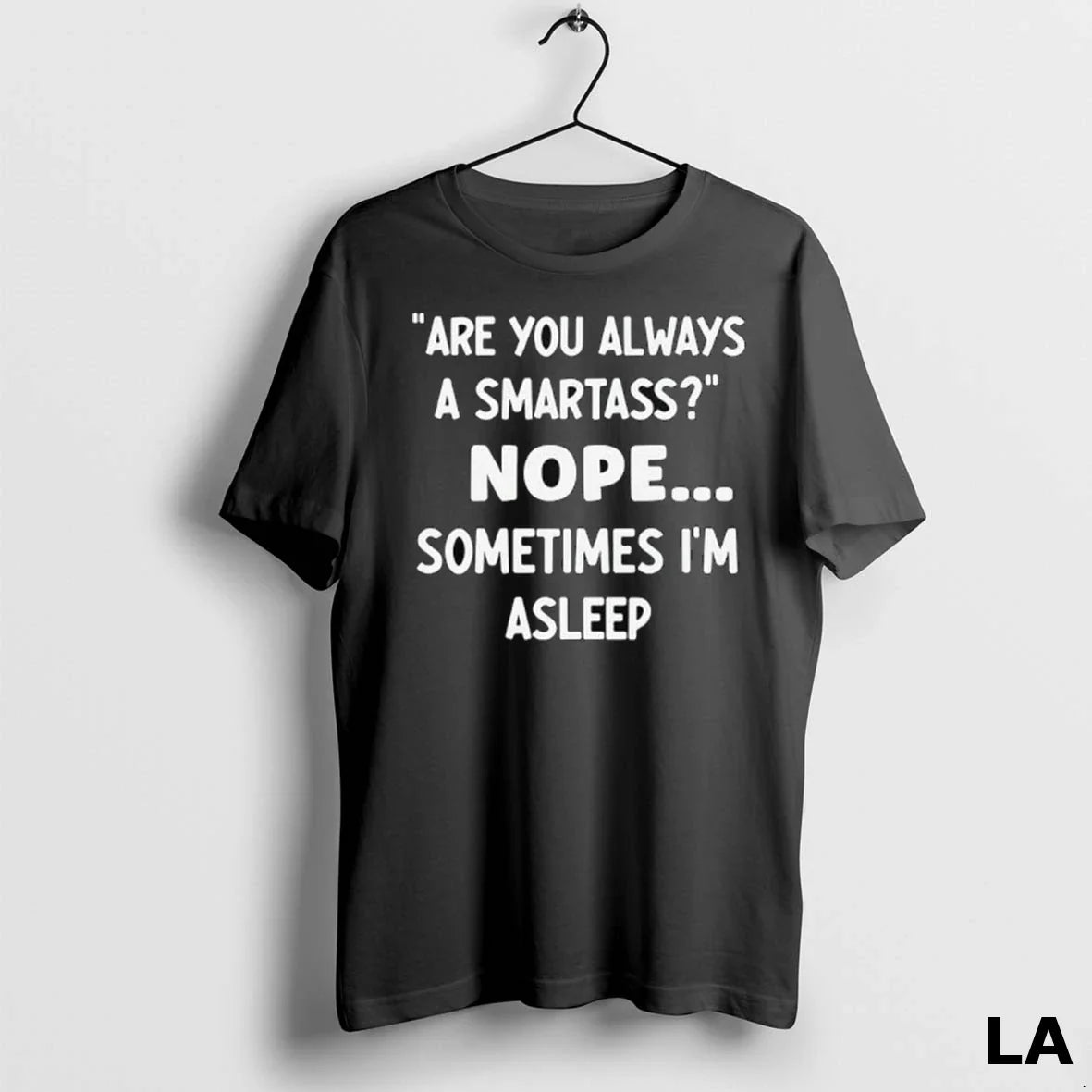 Original Are You Always Smartass Nope Sometimes Im Asleep Tee