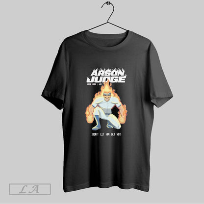 Original Arson Judge Dont Let Him Get Hot Aaron Judge Tee Modern Look