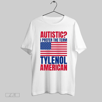 Original Autistic I Prefer Term Tylenol American Flag TShirt Modern