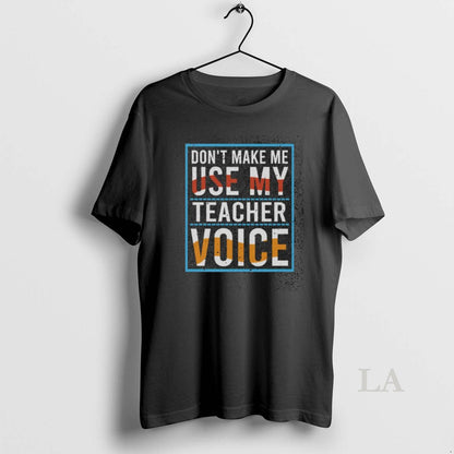 Original Awesome Dont Make Me Use My Teacher Voice Washed Long Sleeve