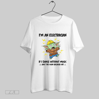 Original Yoda Im Electrician If I Dance Without Music Shut Main