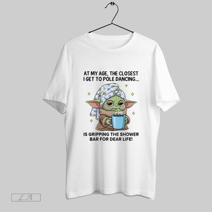 Original Yoda My Age Closest I Get To Pole Dancing Is Gripping Tee