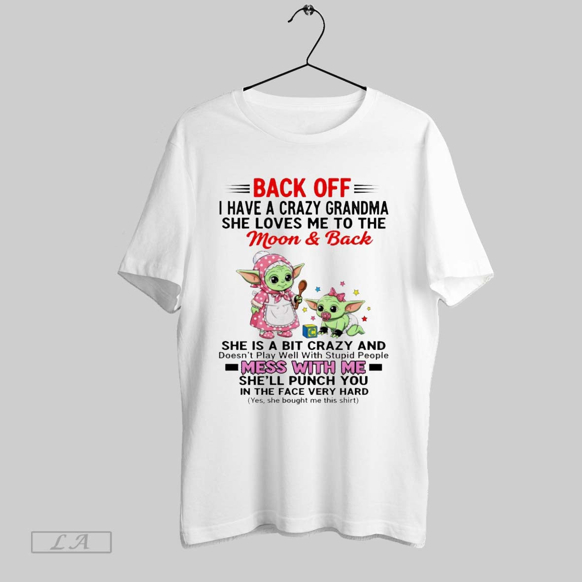 Original Yoda Back Off I Have Crazy Grandma She Loves Me To Long