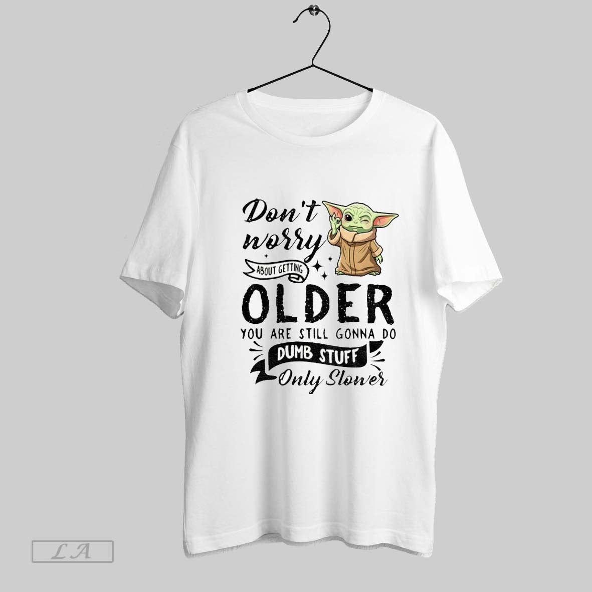 Original Yoda Dont Worry About Getting Older Youre Still Gonna Do