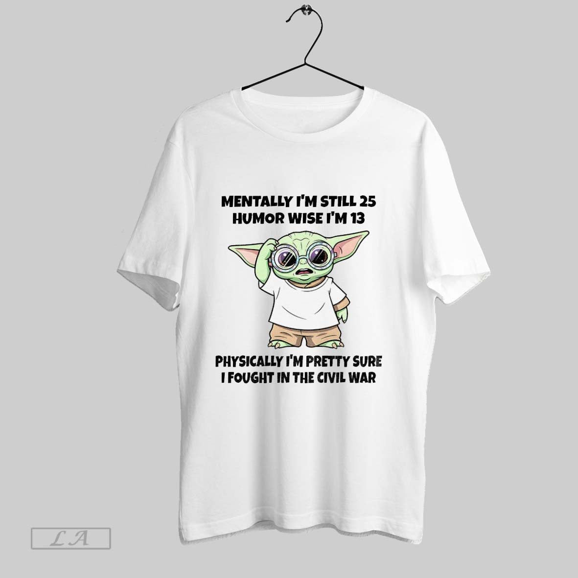 Original Yoda Mentally Im Still 25 Wise Im 13 Physically Im Pretty