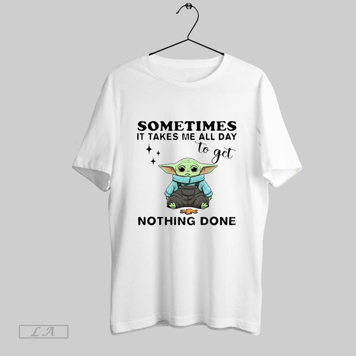 Original Yoda Sometimes It Takes Me All Day To Get Nothing Done