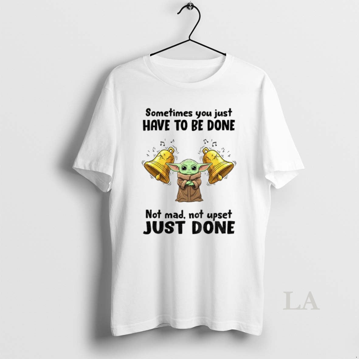 Original Yoda Sometimes You Just Have To Be Done Not Mad Not Upset