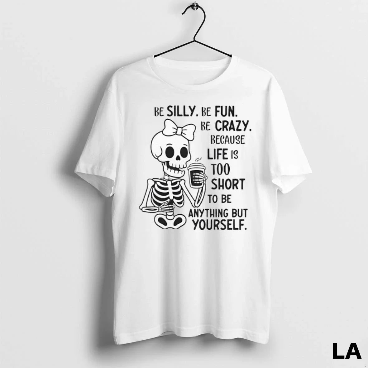 Original Be Silly Be Fun Be Crazy Because Life Is Too Short To Be