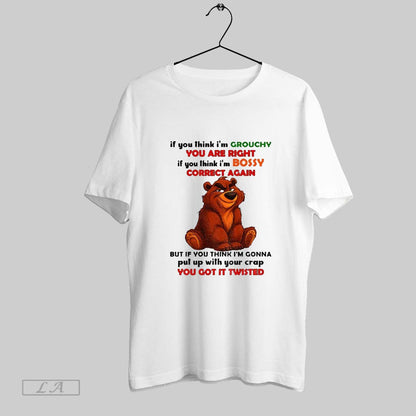 Original Bear If You Think Im Grouchy You Are Right If You Think Im