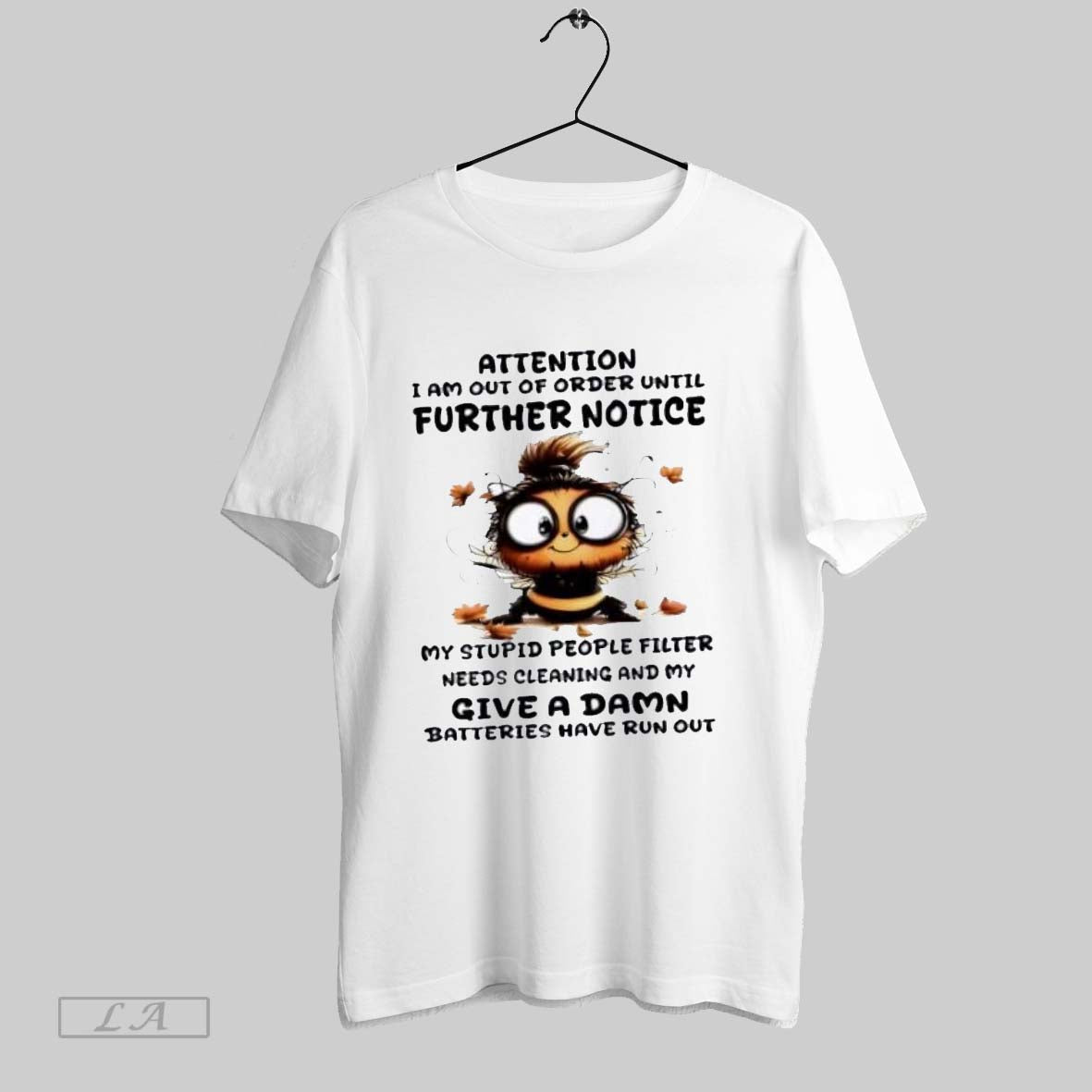 Original Bee Attention I Am Out Order Until Further Notice My Stupid