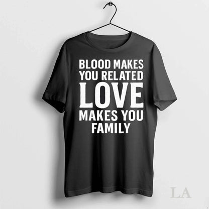 Original Blood Makes You Related Love Makes You Family Tank Top