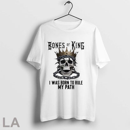 Original Bones King I Was Born To Rule My Path King Skull Shirt