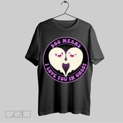 Original Boo Means I Love You Ghost TShirt Unique Gift