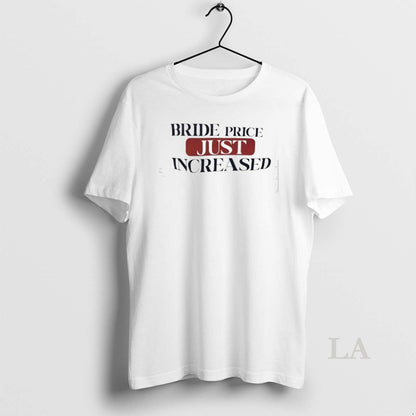 Original Bride Price Just Increased Shirt Designer Gift