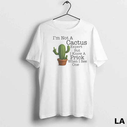 Original Cactus Im Not Cactus Expert But I Know Prick When I See