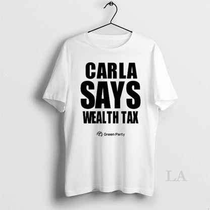 Original Carla Says Wealth Tax Green Party 2025 Tee Unique Look