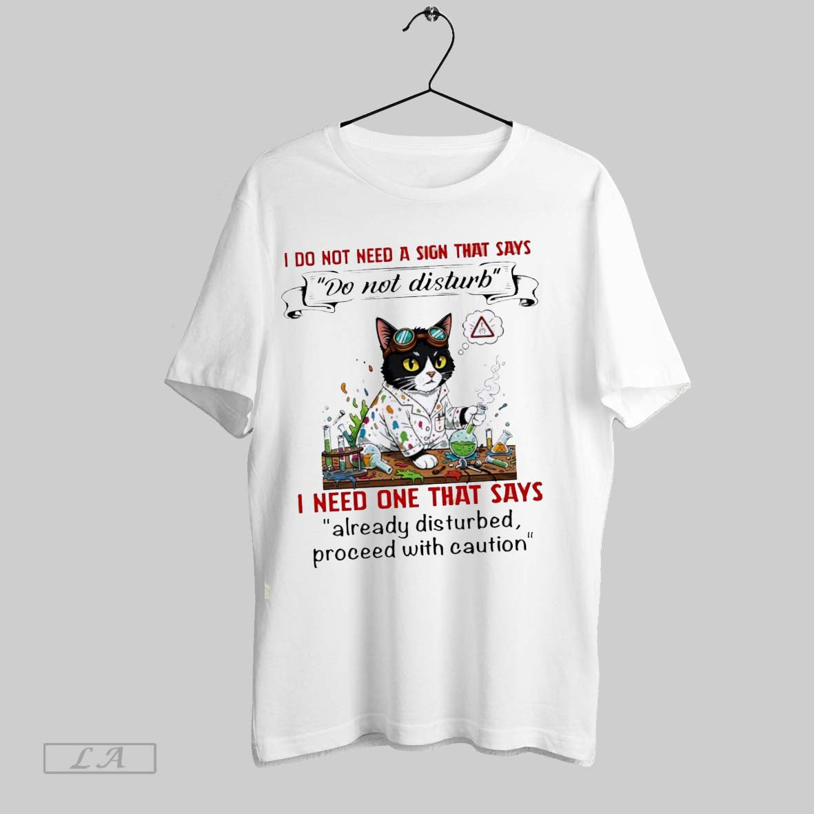 Original Cat I Do Not Need Sign That Says Do Not Disturb I Need