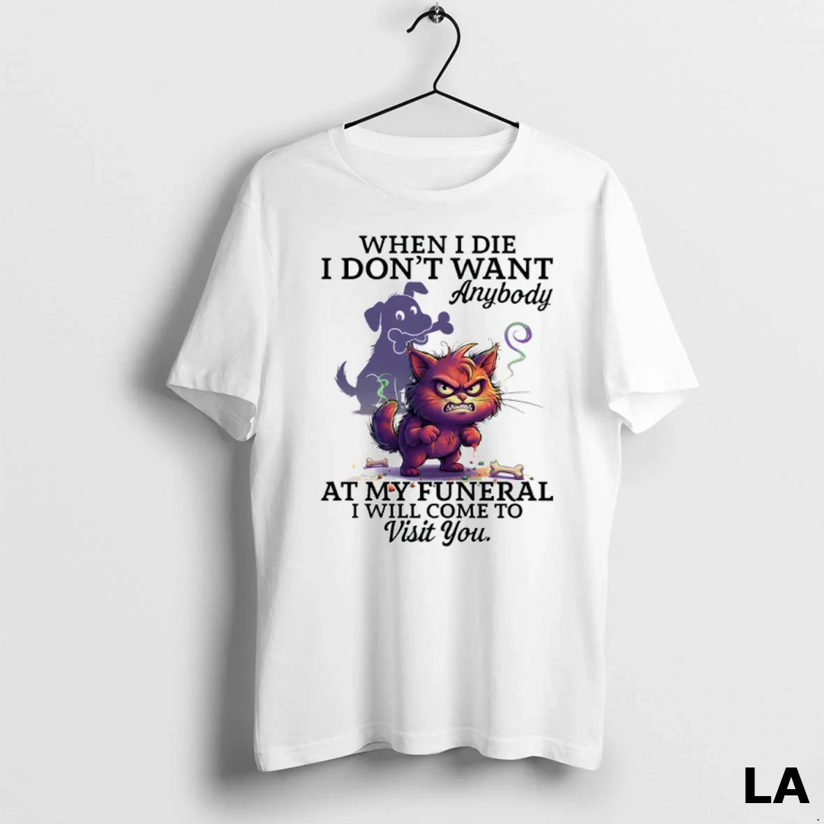 Original Cat When I Die I Dont Want Anybody My Funeral I Will Come