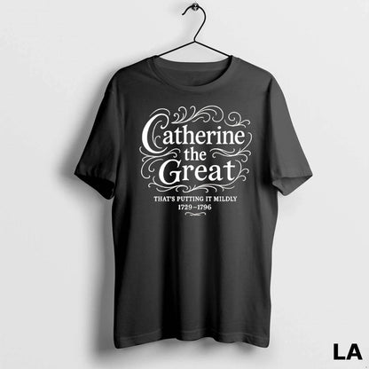 Original Catherine Great Thats Putting It Mildly 1729 1796 Shirt