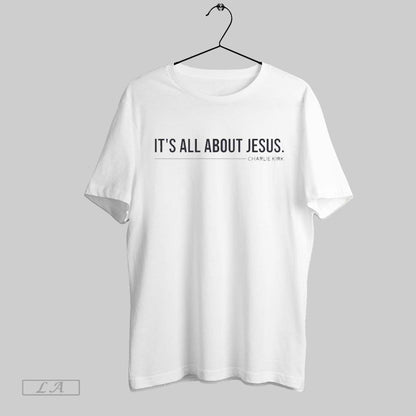 Original Charlie Kirk Its All About Jesus TShirt Premium Collection