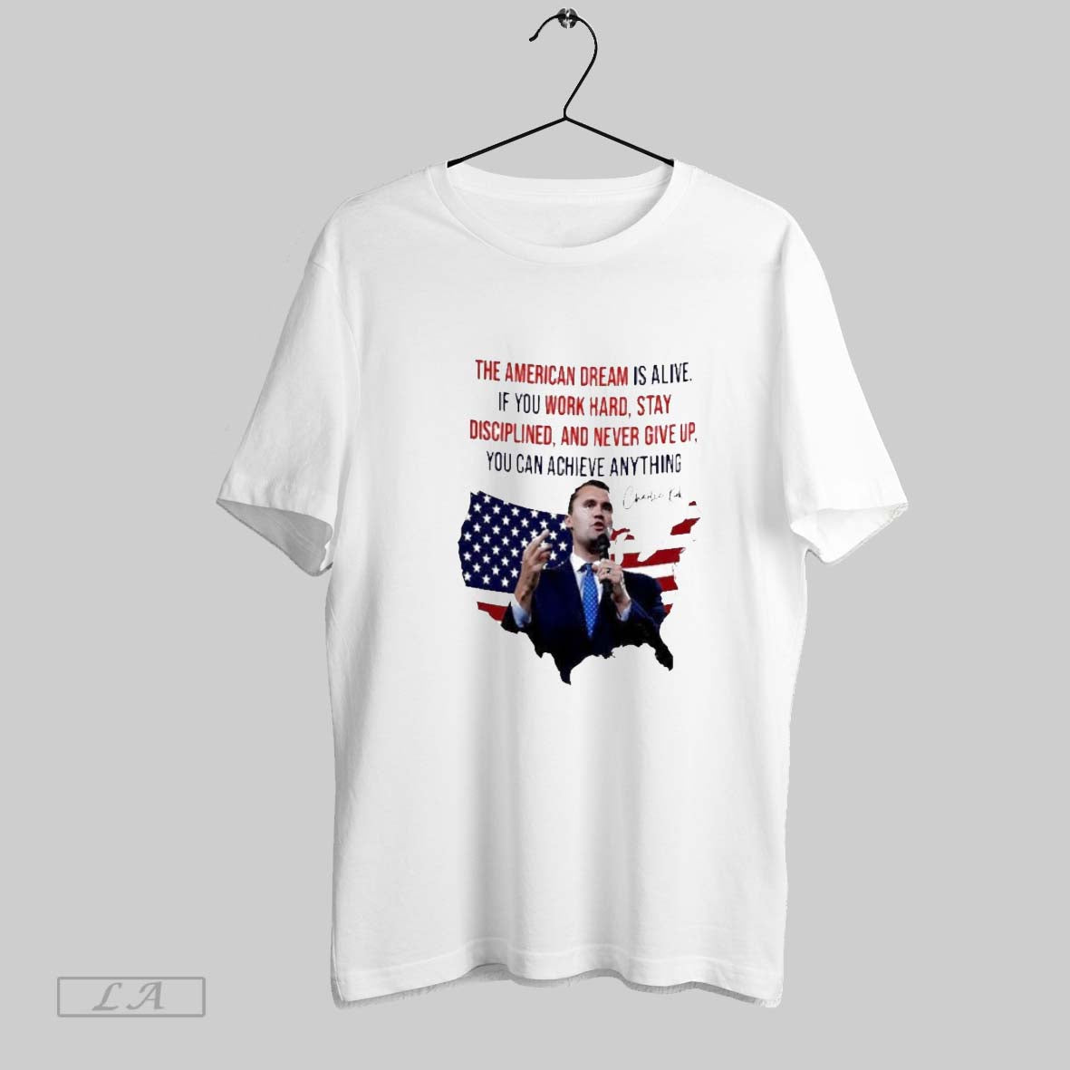Original Charlie Kirk American Dream Is Alive If You Work Hard Stay