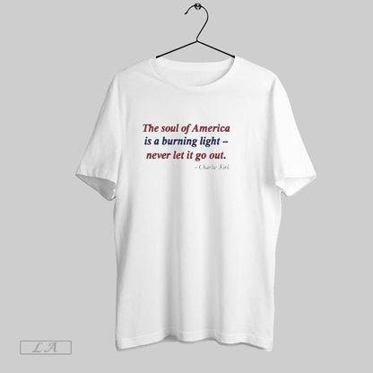 Original Charlie Kirk Soul America Burning Light Never Let It Go Out